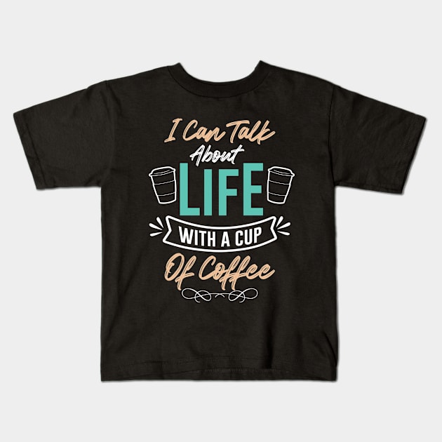 I CAN TALK ABOUT WITH A CUP OF COFFEE FUNNY GIFT Kids T-Shirt by Fashion Style